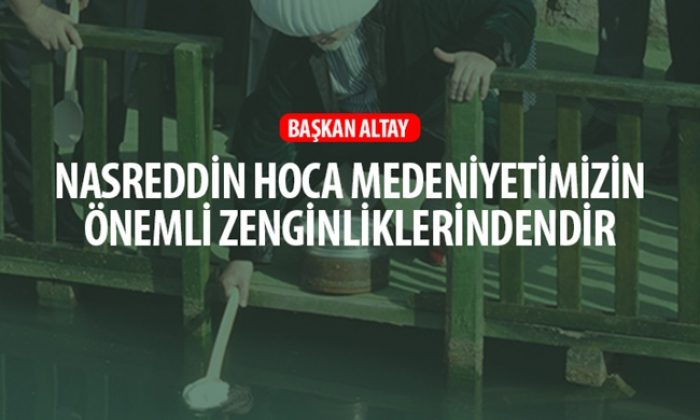 Nasreddin Hoca Medeniyetimizin Önemli Zenginliklerindendir